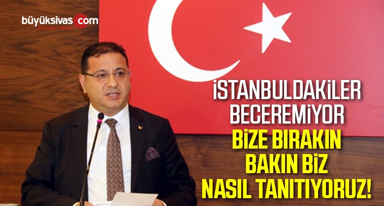 “Sivas’ın Tanıtımına Talibiz”