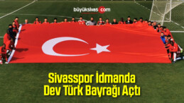 İdmanda Dev Türk Bayrağı Açtılar