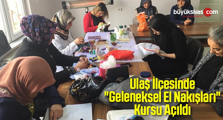 Ulaş’ta “Geleneksel El Nakışları” Kursu Açıldı