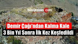 Demir Çağı’ndan Kalma Kale 3 Bin Yıl Sonra İlk Kez Keşfedildi