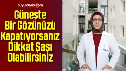 Güneşte Bir Gözünüzü Kapatıyorsanız Dikkat Şaşı Olabilirsiniz