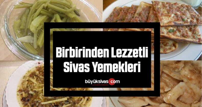 Birbirinden Lezzetli Sivas Yemekleri