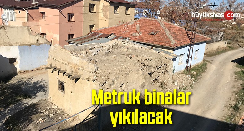 Metruk Binalar Yıkılacak