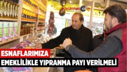 ESNAFLARIMIZA EMEKLİLİKLE YIPRANMA PAYI VERİLMELİ