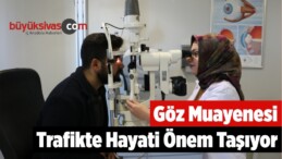 Göz Muayenesi Trafikte Hayati Önem Taşıyor