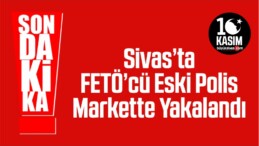 Firari FETÖ Hükümlüsü Eski Polis Memuru Markette Yakalandı