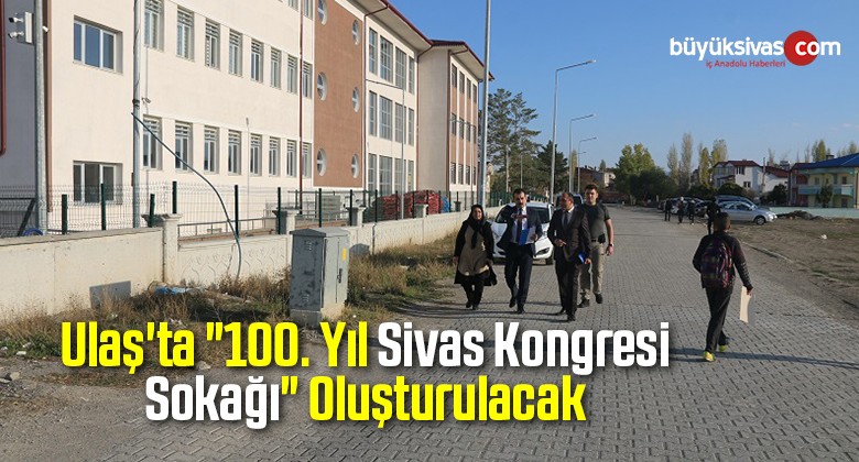 Ulaş’ta “100. Yıl Sivas Kongresi Sokağı” Oluşturulacak