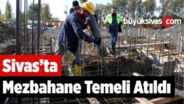 Suşehri’nde Mezbahane Temeli Atıldı