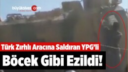 Türk Zırhlı Aracına Saldıran YPG’li Ezildi