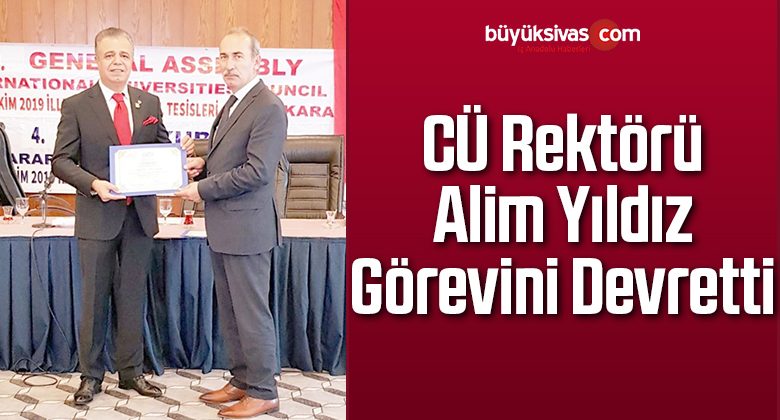 CÜ Rektörü Alim Yıldız Görevini Devretti