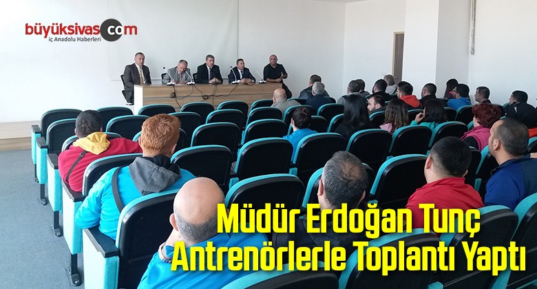 Müdür Tunç Antrenörlerle Toplantı Yaptı