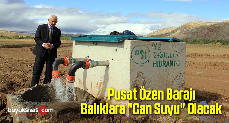 Pusat Özen Barajı Balıklara “Can Suyu” Olacak