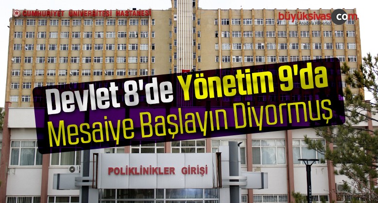 Devlet 8’de Yönetim 9’da Mesaiye Başlayın Diyormuş