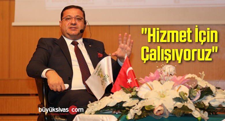 “Hizmet İçin Çalışıyoruz”