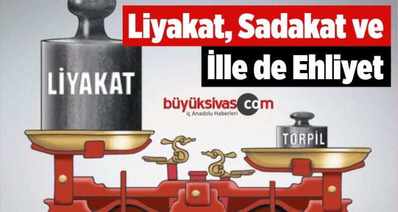 Liyakat, Sadakat ve İlle De Ehliyet