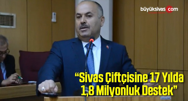 “Sivas Çiftçisine 17 Yılda 1,8 Milyonluk Destek”