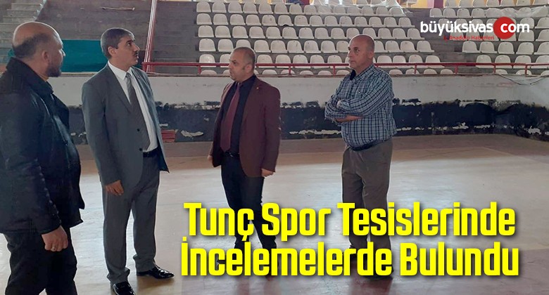 Tunç Spor Tesislerinde İncelemelerde Bulundu