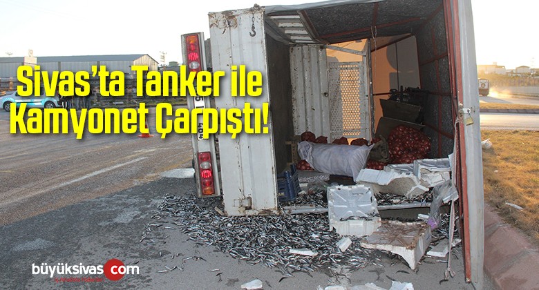 Sivas’ta Tanker ile Kamyonet Çarpıştı!