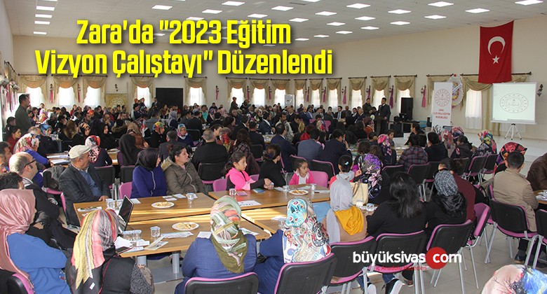 Zara’da “2023 Eğitim Vizyon Çalıştayı” Düzenlendi