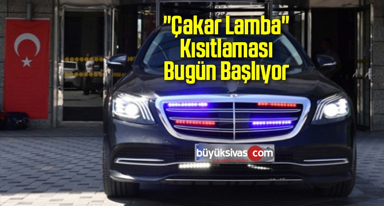 “Çakar Lamba” Kısıtlaması Bugün Başlıyor