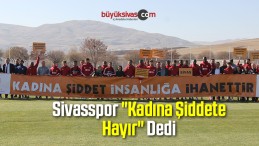 Sivasspor “Kadına Şiddete Hayır” Dedi