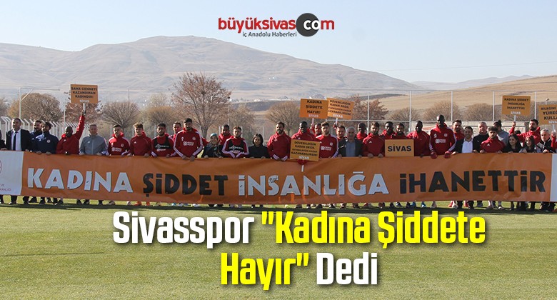 Sivasspor “Kadına Şiddete Hayır” Dedi