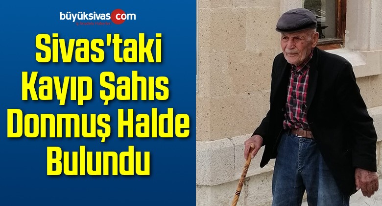 Sivas’taki Kayıp Şahıs Donmuş Halde Bulundu