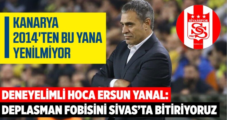 Ersun Yanal Sivas’ta Galibiyete İnanıyor