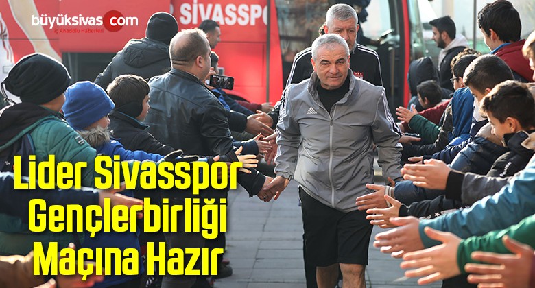 Lider Sivasspor Gençlerbirliği Maçına Hazır