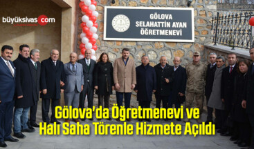 Gölova’da Öğretmenevi ve Halı Saha Törenle Hizmete Açıldı