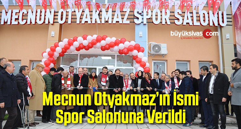 Mecnun Otyakmaz’ın İsmi Spor Salonuna Verildi