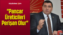 “Pancar Üreticileri Perişan Olur”