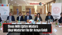 Sivas Milli Eğitim Müdürü Okul Müdürleri İle Bir Araya Geldi