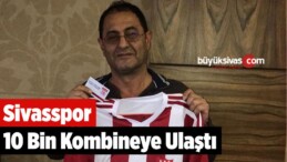 Sivasspor 10 Bin Kombineye Ulaştı