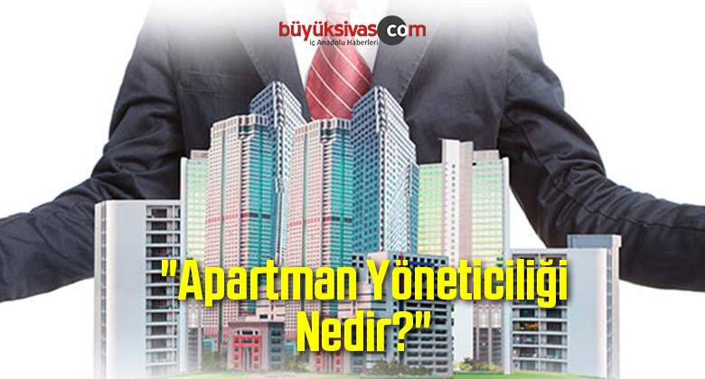 “Apartman Yöneticiliği Nedir?”