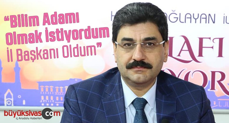 AK Parti Sivas İl Başkanı Hakan Aksu Hayatındaki Keşkesini Açıkladı