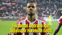 Fernando İçin Sivasspor Yönetimi Harekete Geçti