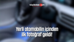 Yerli otomobilin içinden ilk fotoğraf