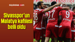 Sivasspor’un Malatya kafilesi belli oldu