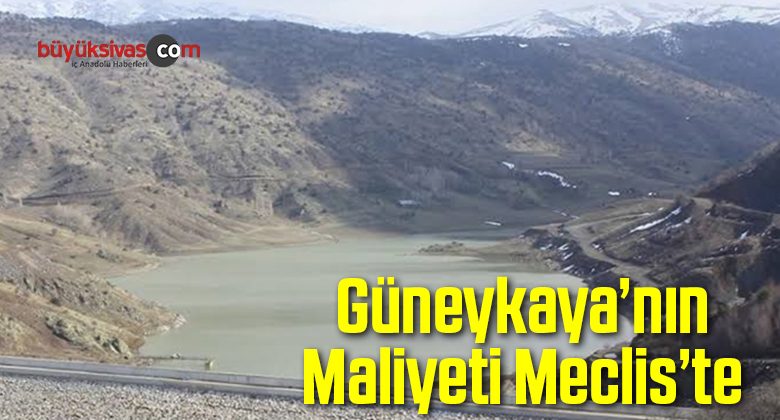 Güneykaya’nın Maliyeti Meclis’te