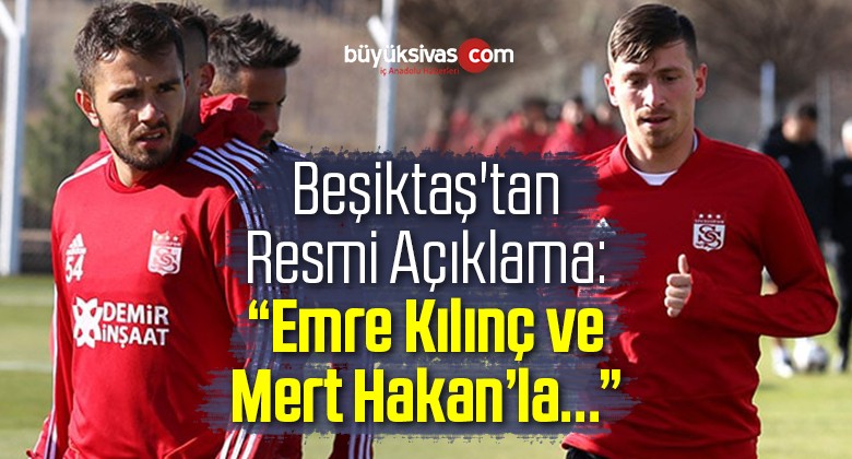 Beşiktaş’tan Emre Kılınç ve Mert Hakan Açıklaması