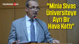 “Minia Sivas Üniversiteye Ayrı Bir Hava Kattı”