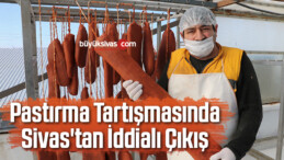 Pastırma Tartışmasında Sivas’tan İddialı Çıkış