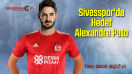 Sivasspor’da Hedef Alexandre Pato