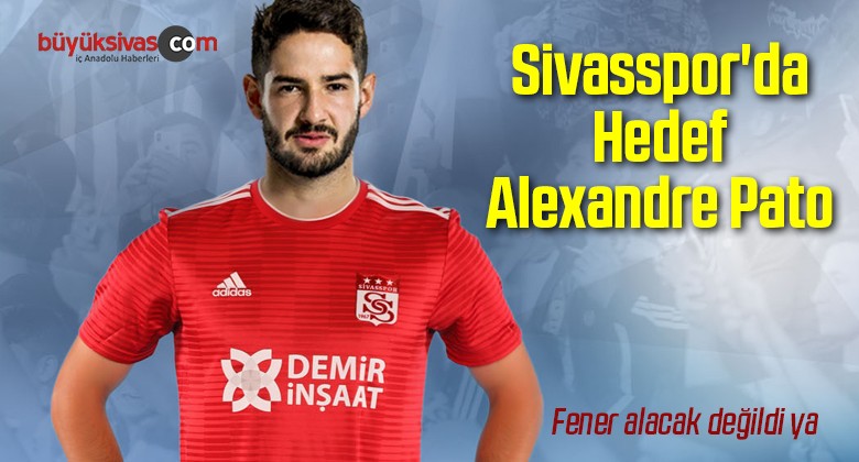 Sivasspor’da Hedef Alexandre Pato