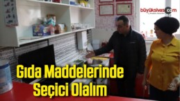 Gıda Maddelerinde Seçici Olalım