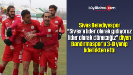 Sivas Belediyespor Lider Bandırmaspor’u 3-0 Yendi