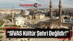 “SİVAS, Kültür Şehri Değildir!”