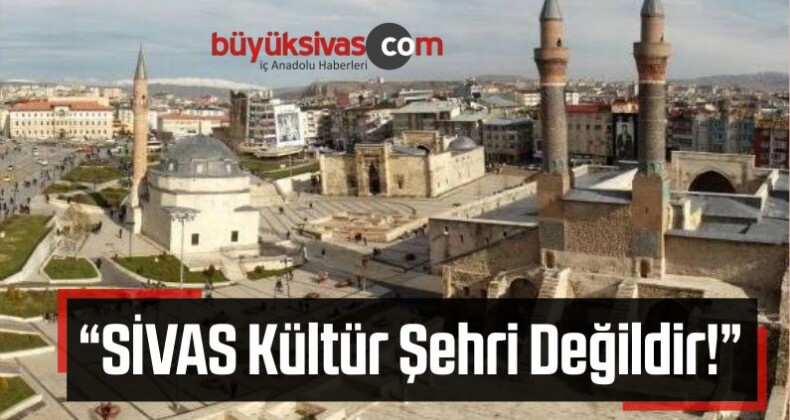 “SİVAS, Kültür Şehri Değildir!”