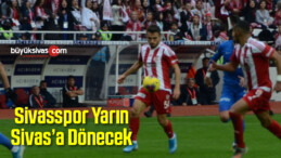 Sivasspor Yarın Sivas’a Dönecek